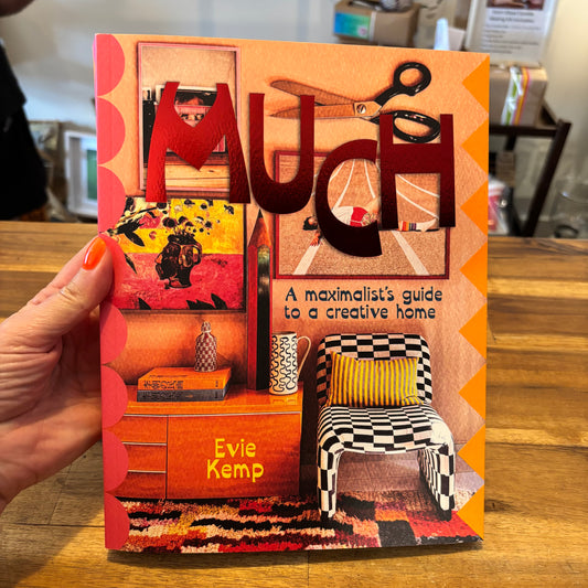 MUCH - A maximalist's guide to a creative home, by Evie Kemp